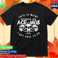 Ace Mob Midnight Ace This Is What I Get Paid To Do Shirt