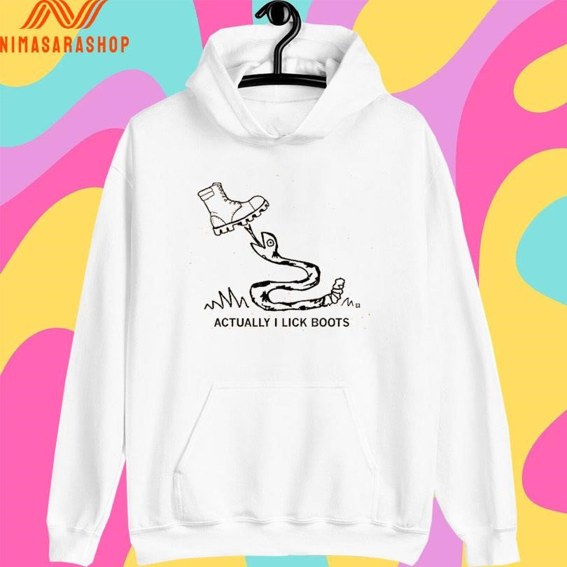 Actually I Lick Boots Shirts