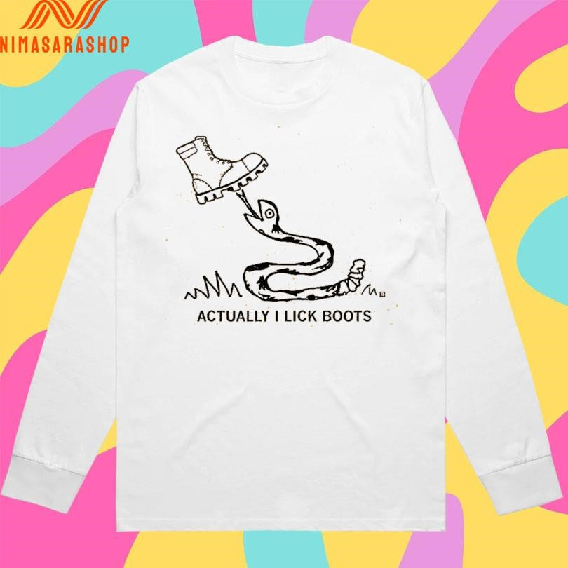 Actually I Lick Boots Shirts