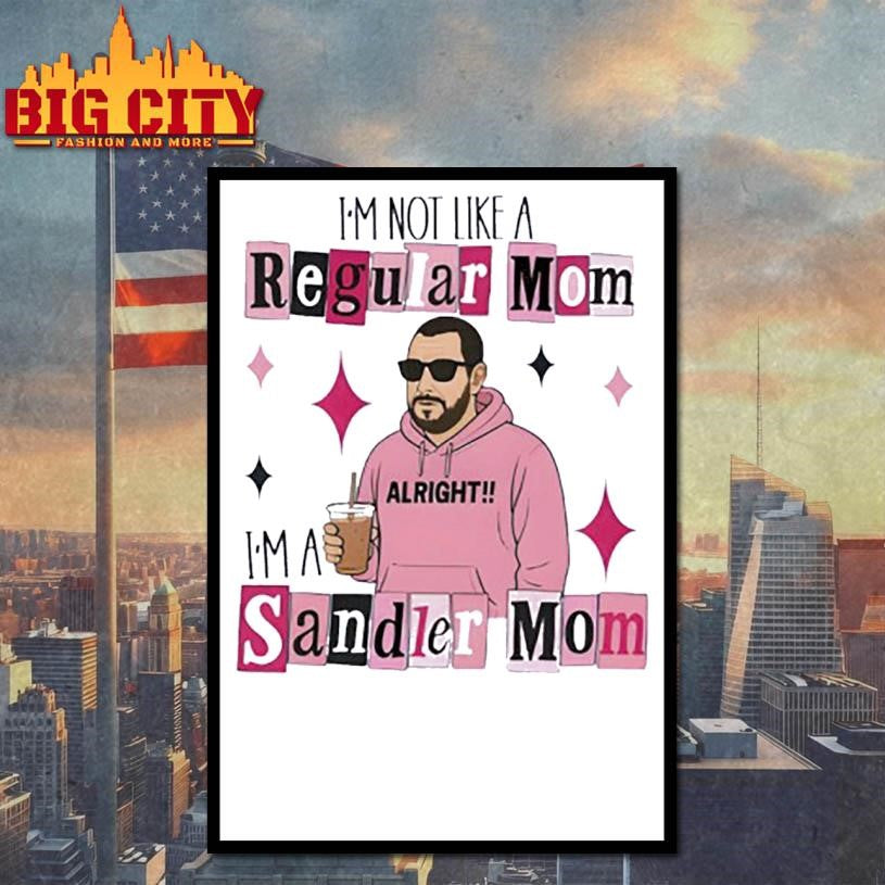 Adam Sandler I’m Not Like A Regular Mom Im A Sandler Mom Shirt