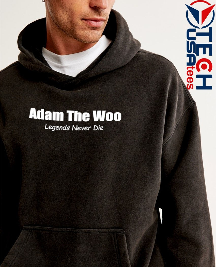 Adam the Woo Legends never die shirt
