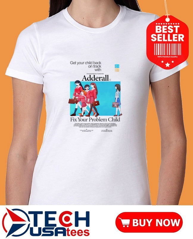 Adderall fix your problem child shirt