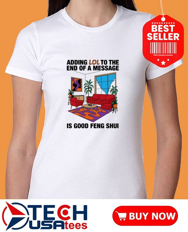 Adding lol to the end of a message is good Feng Shui shirt