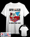 Adding lol to the end of a message is good Feng Shui shirt