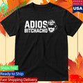 Adios Bitchacho Maduro Shirt