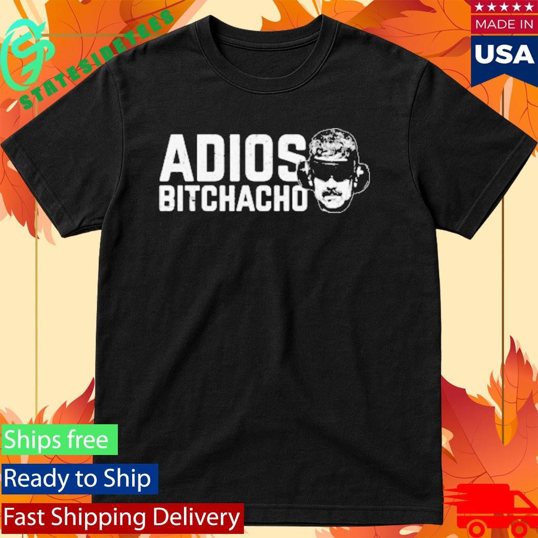 Adios Bitchacho Maduro Shirt