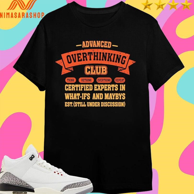 Advanced Overthinking Club Think Rethink Overthink Repeat Shirts