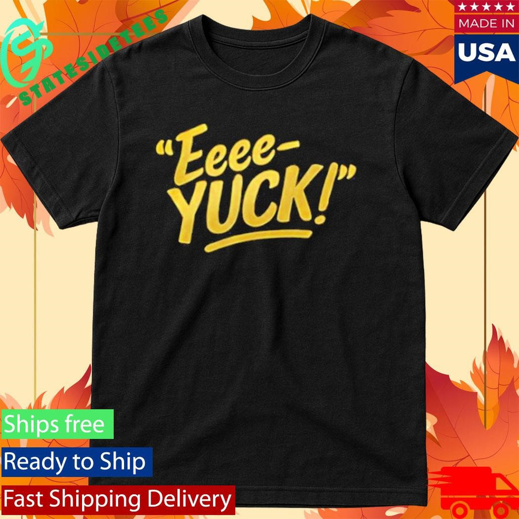Aerianna Hubbard Eeee-Yuck T-Shirt