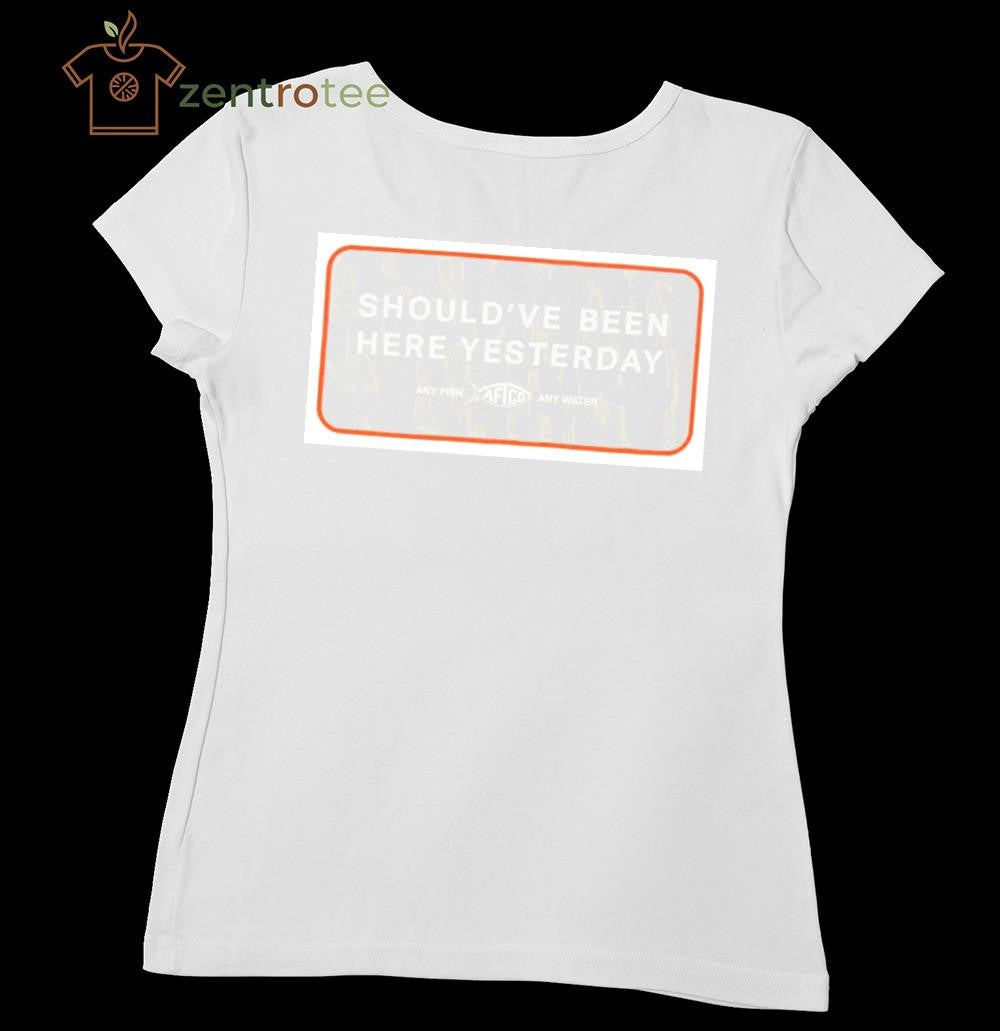Aftco Should’ve Been Here Yesterday shirt