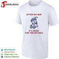 After my nap it’s over for you bitches teddy bear shirt