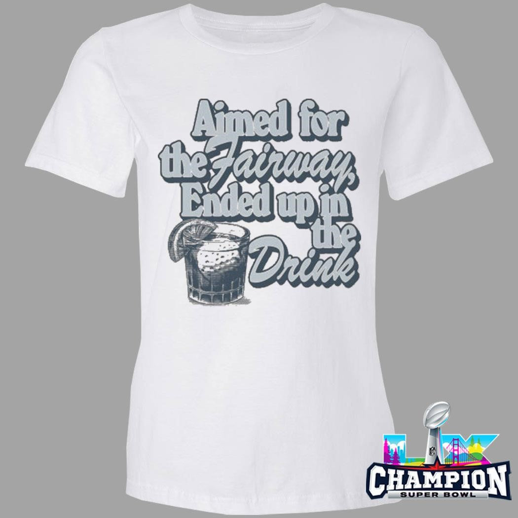 Aimed For The Fairway Ended Up In The Drink Shirt