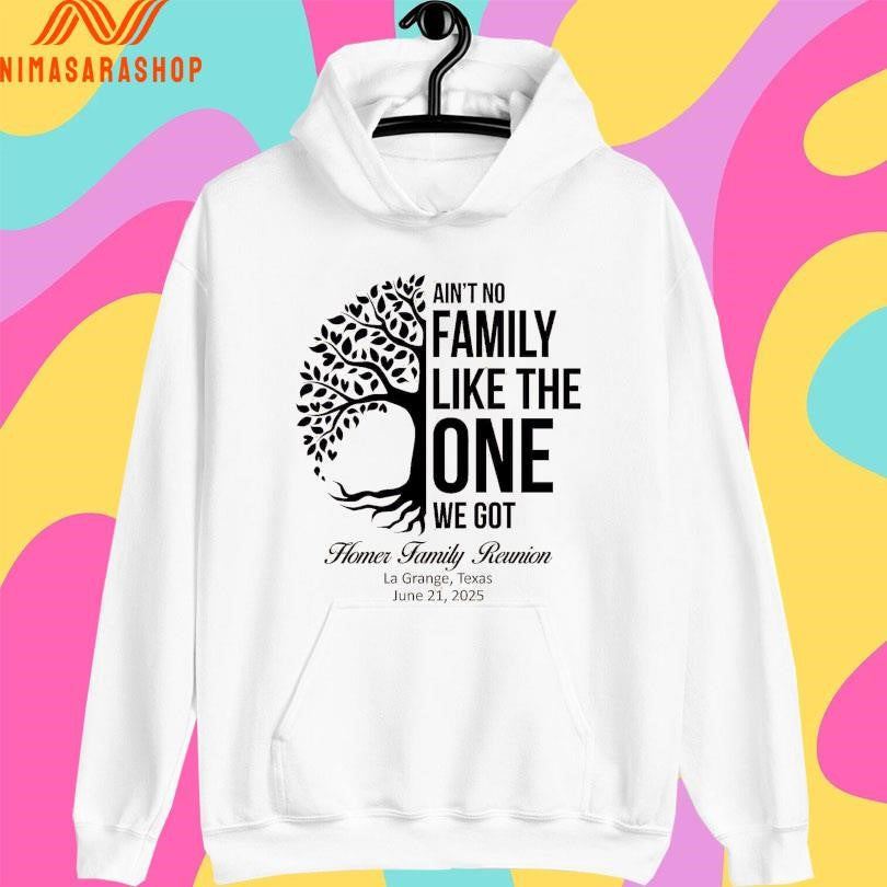 Ain’t No Family Like The One We Got Homer Family Reunion La Grange Texas June 21 2025 Shirts