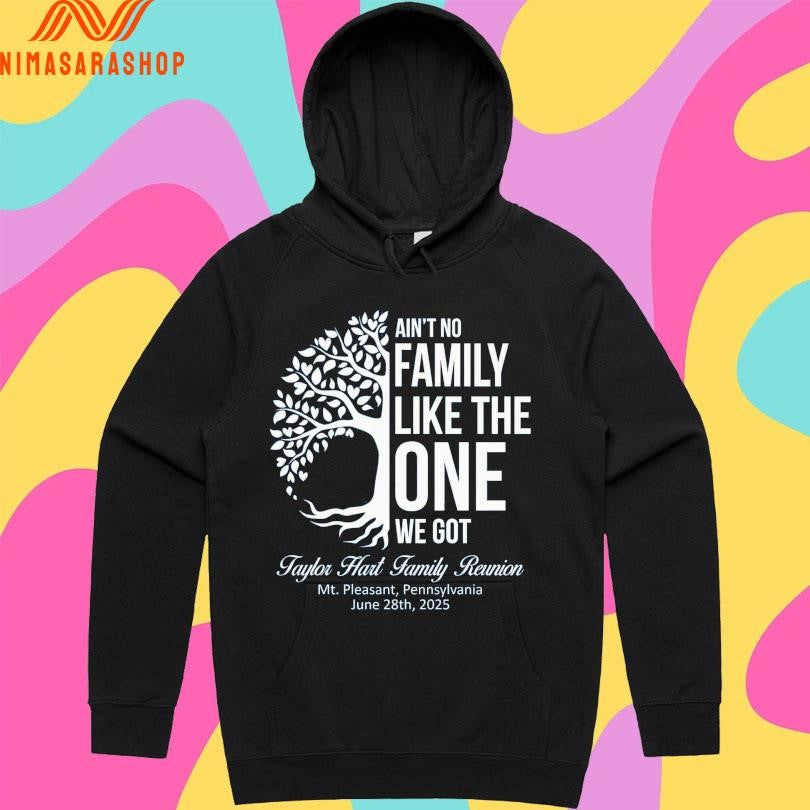 Ain’t No Family Like The One We Got Taylor Hart Family Reunion Mt Pleasant Pennsylvania June 28th 2025 Shirts