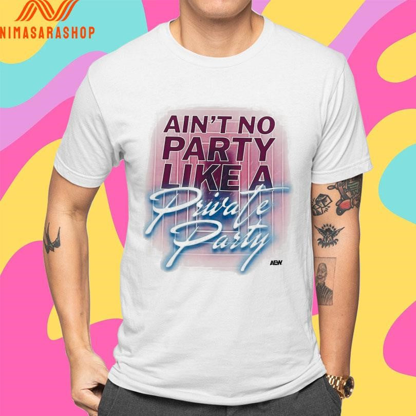 Ain’t No Party Like A Private Party Shirts