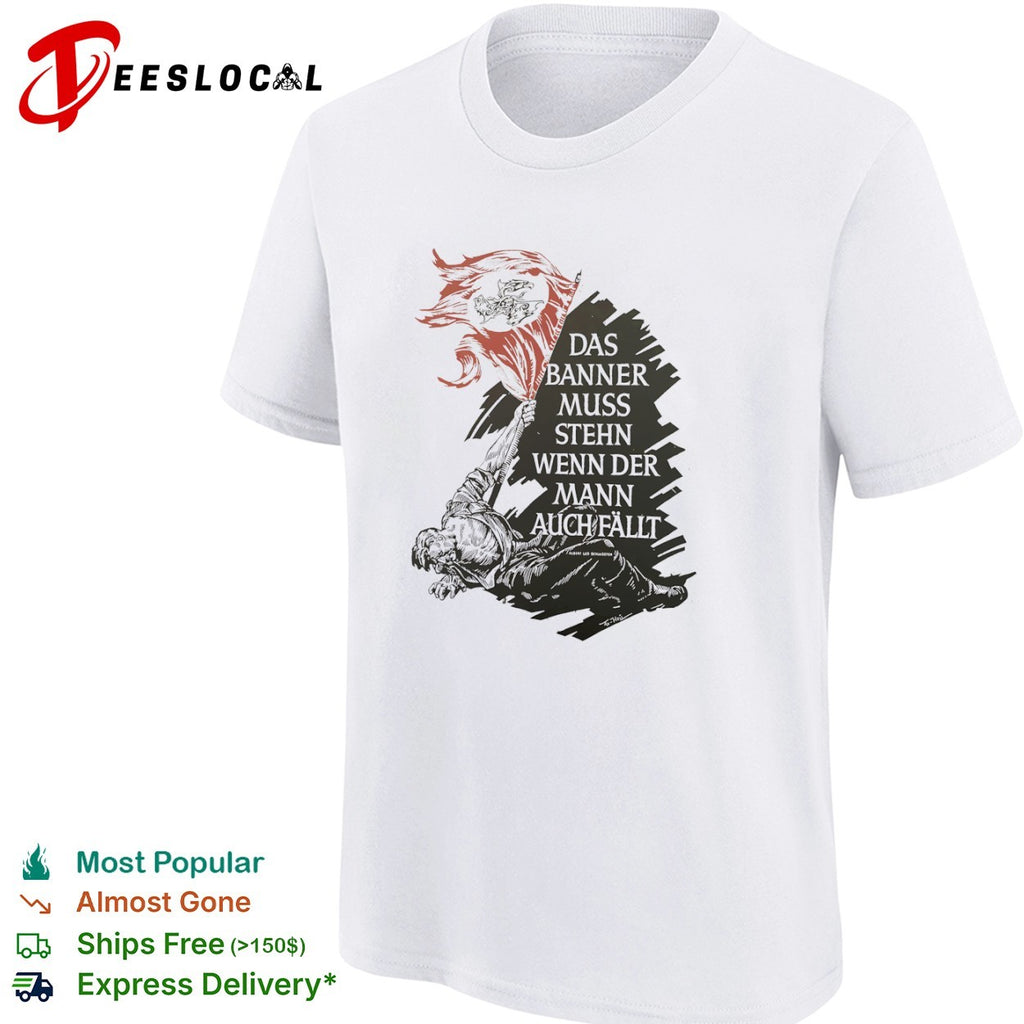 Albert Leo Schlageter Das Banner muss stehn wenn der Mann auch fallt propaganda shirt