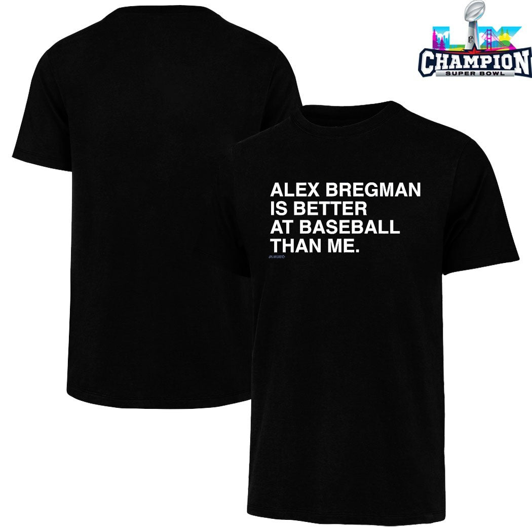 Alex Bregman Is Better At Baseball Than Me T-shirts