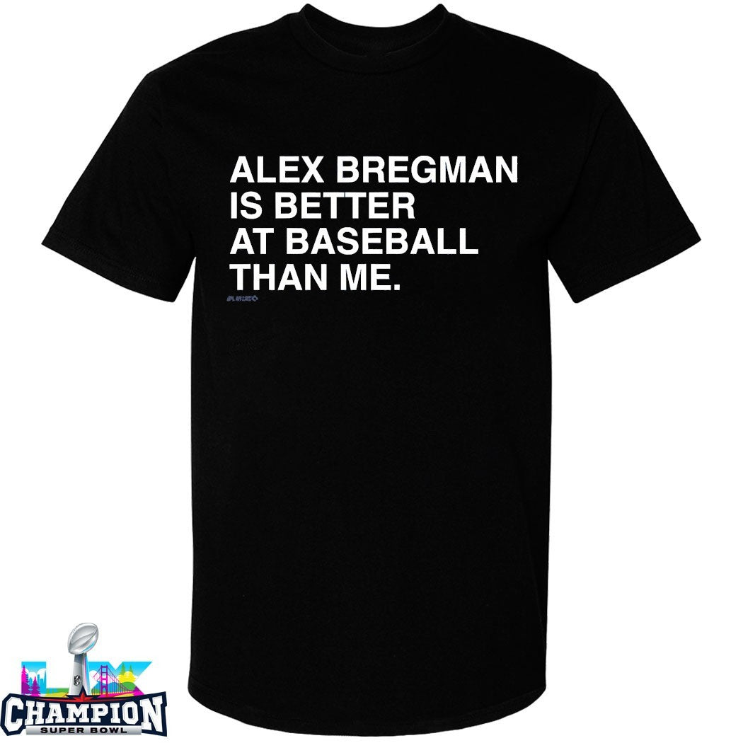 Alex Bregman Is Better At Baseball Than Me T-shirts