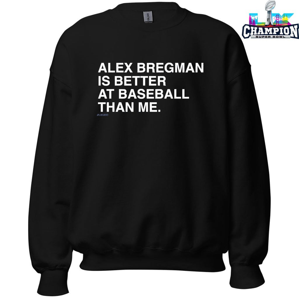 Alex Bregman Is Better At Baseball Than Me T-shirts