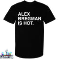 Alex Bregman Is Hot T-shirts