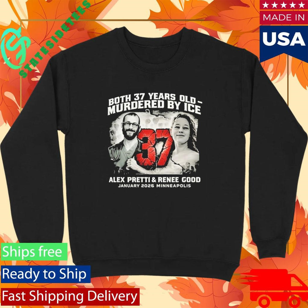 Alex Pretti Renee Good Both 37 Years Old Shirt Anti Ice Shirt