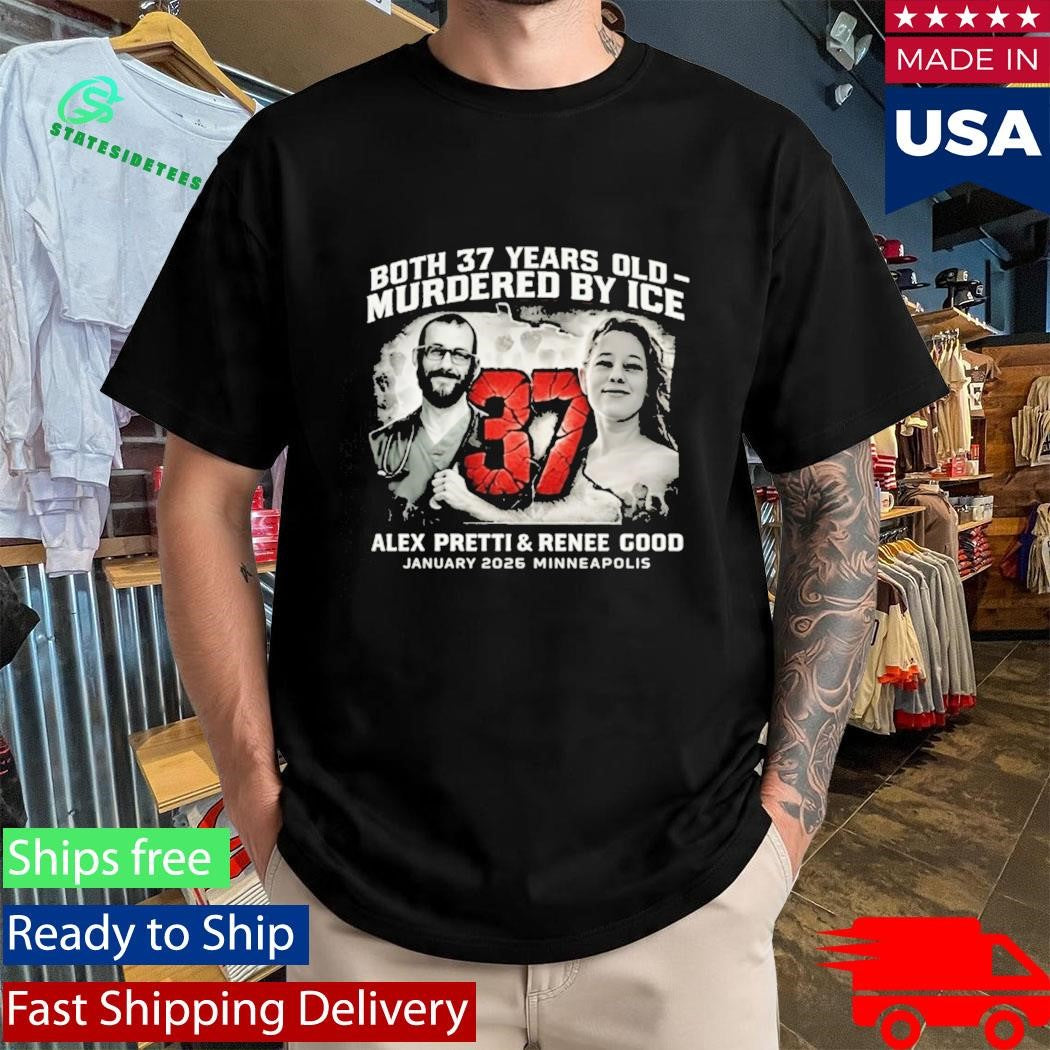 Alex Pretti Renee Good Both 37 Years Old Shirt Anti Ice Shirt