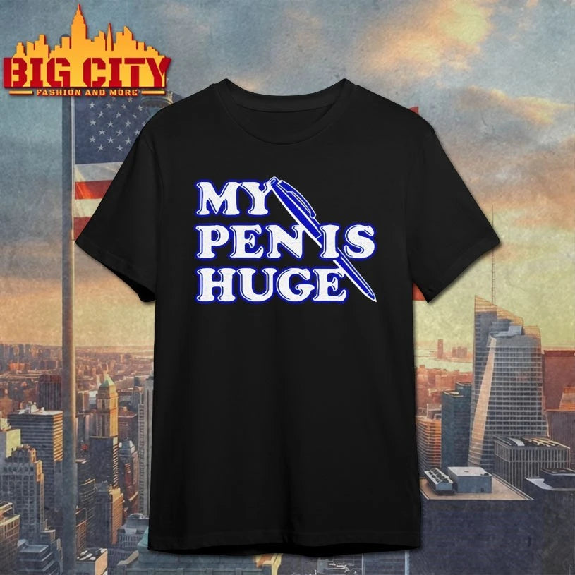 Alex my pen is huge shirts