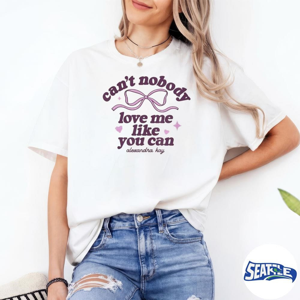 Alexandra Kay Merch Store Shop Can’t Nobody Love Me Shirt