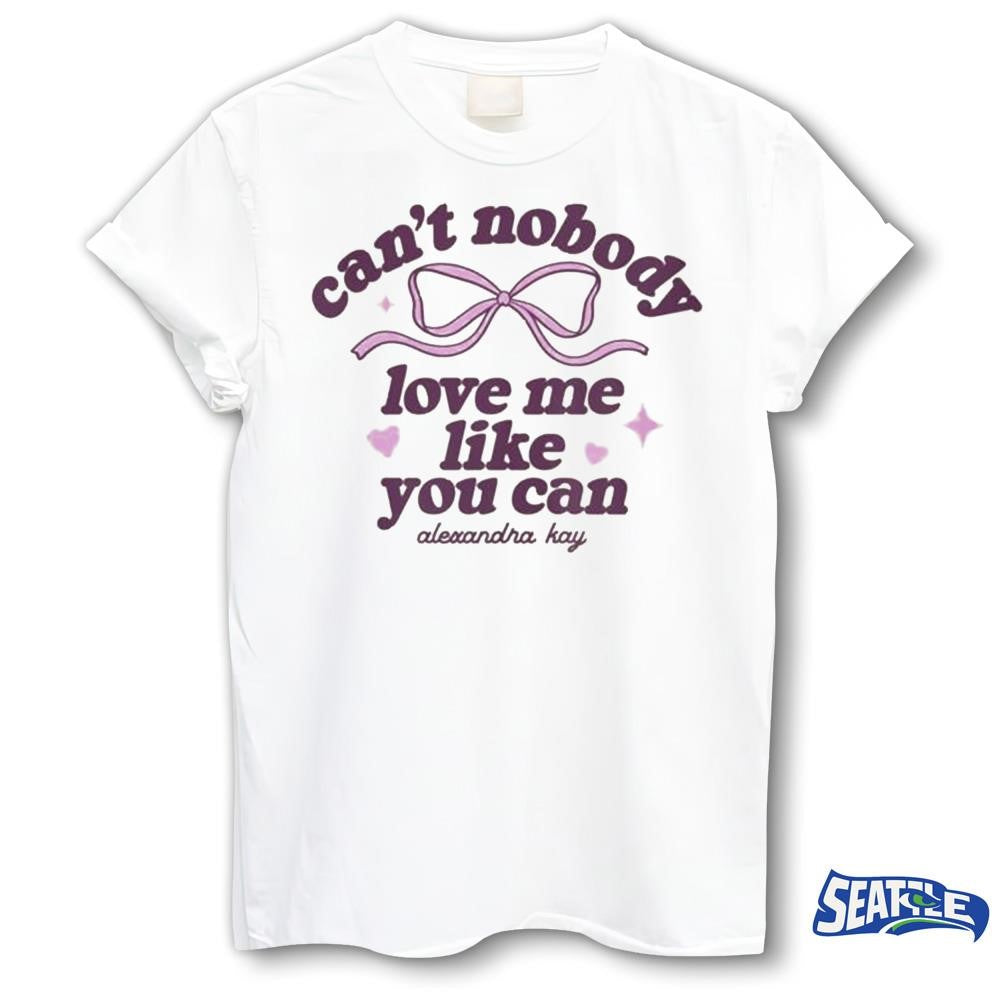 Alexandra Kay Merch Store Shop Can’t Nobody Love Me Shirt