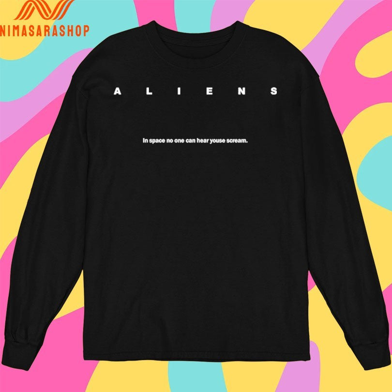 Aliens In Space No One Can Hear Youse Scream Shirts