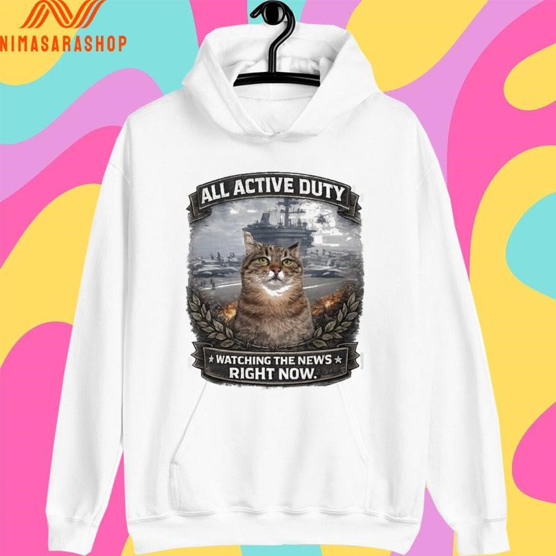 All Active Duty Watching The News Right Now Shirts