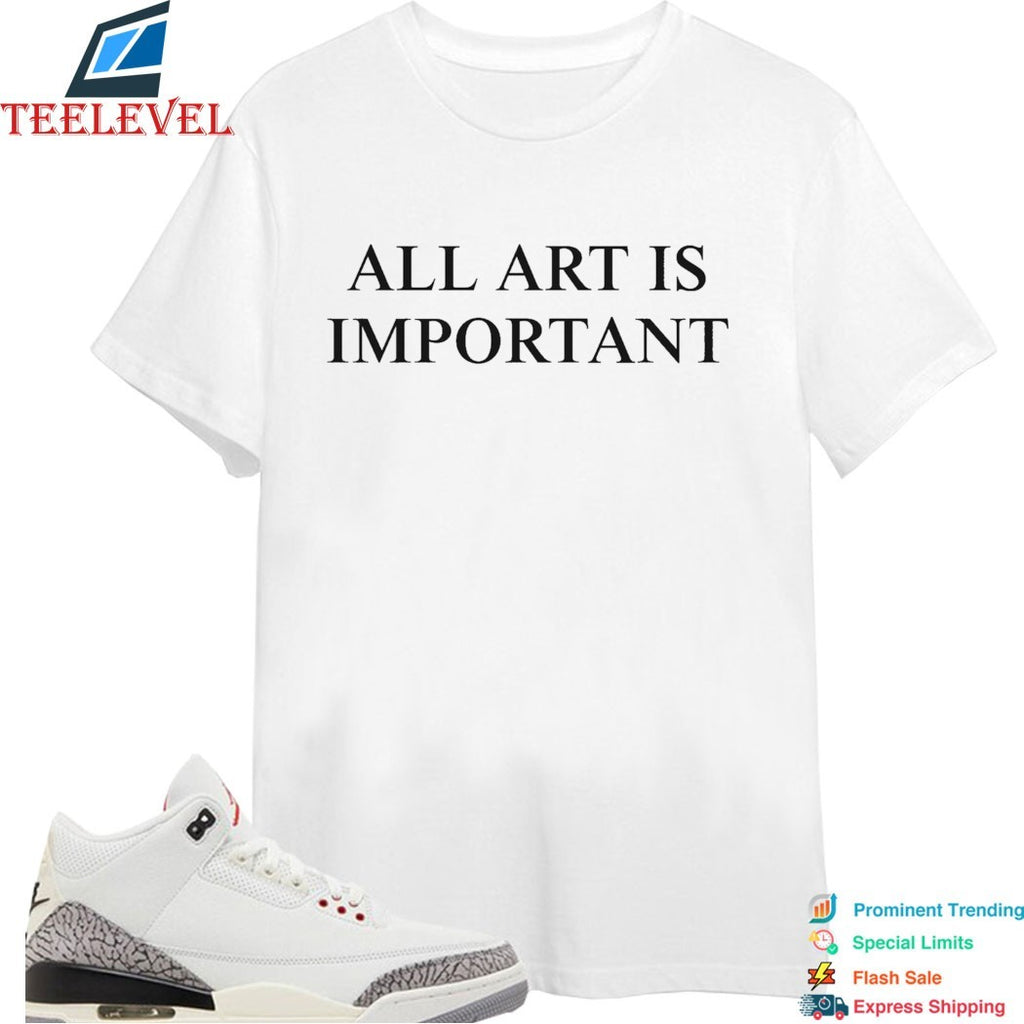 All Art Is Important T-Shirts