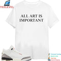 All Art Is Important T-Shirts