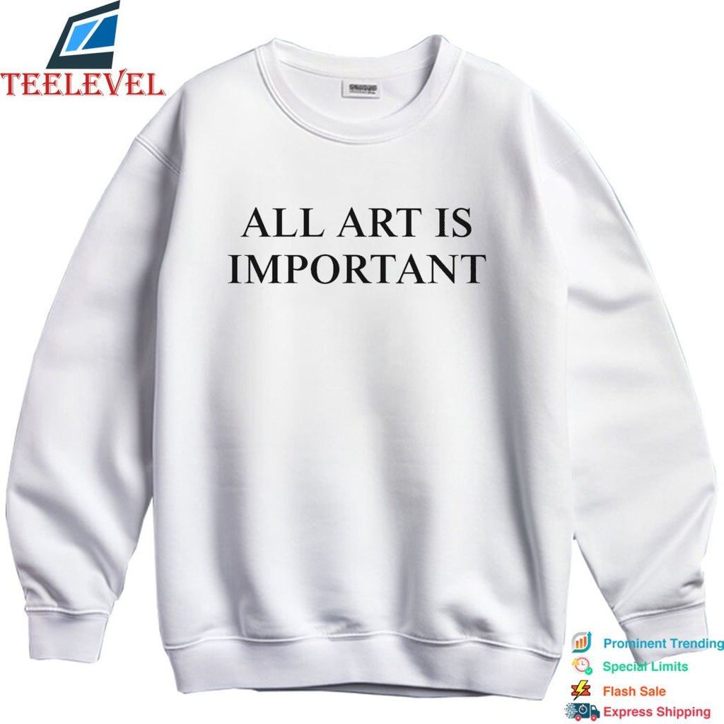 All Art Is Important T-Shirts