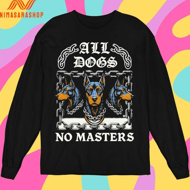 All Dogs No Masters All Dogs 2025 Shirts