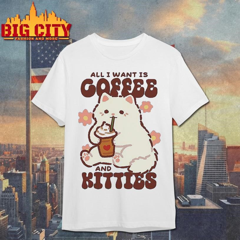 All I Need Is Coffee and Kitties Shirt