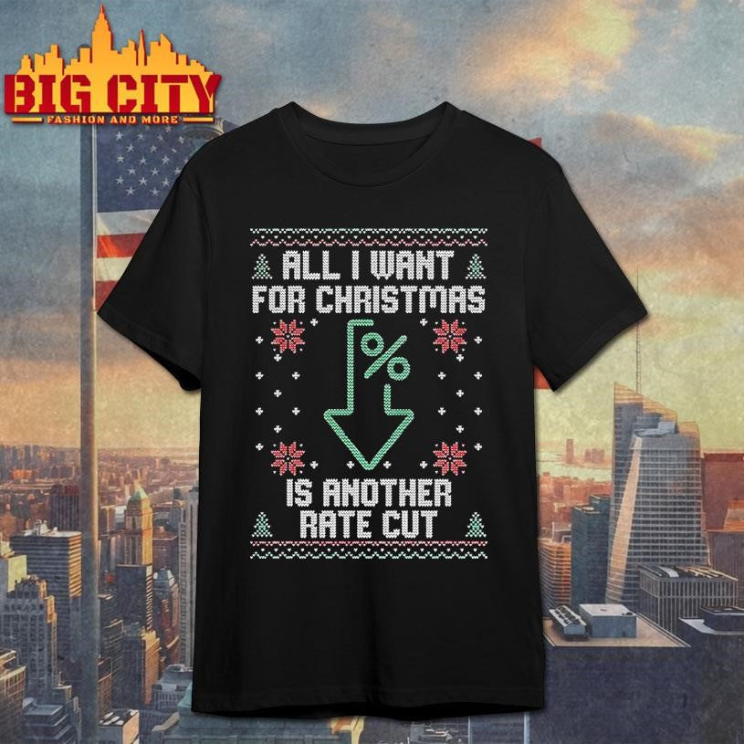 All I Want For Christmas Is Another Rate Cut Down Arrow Ugly Shirt