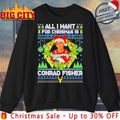 All I Want For Christmas Is Conrad Fisher ugly christmas shirt