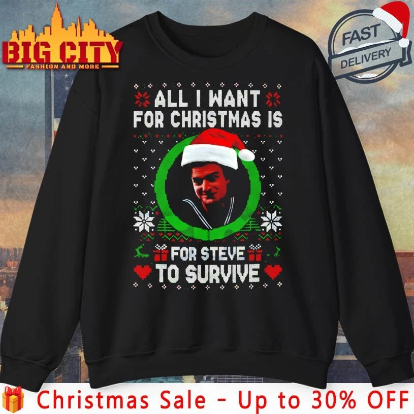 All I Want For Christmas Is Steve Harrington to survive ugly christmas shirt