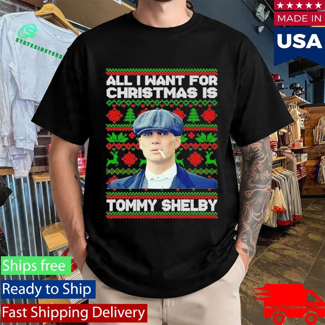 All I Want For Christmas Is Tommy Shelby Peaky Blinders Christmas Shirt