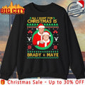 All I Want for Christmas Is Brady &amp; Maye Ugly christmas shirt