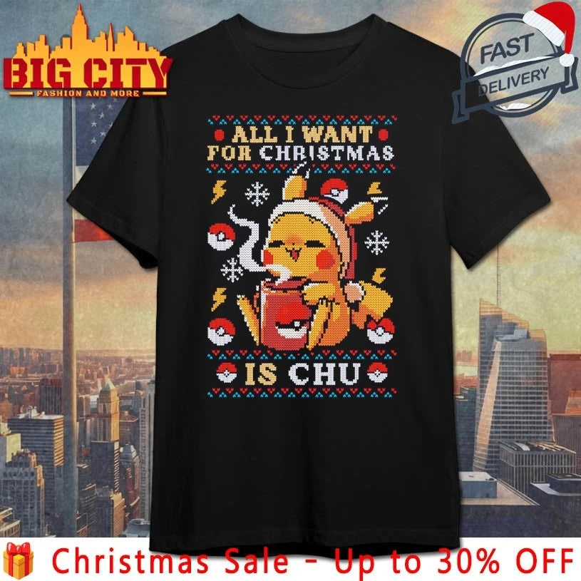 All I want for christmas Is Chu ugly christmas 2025 Shirt