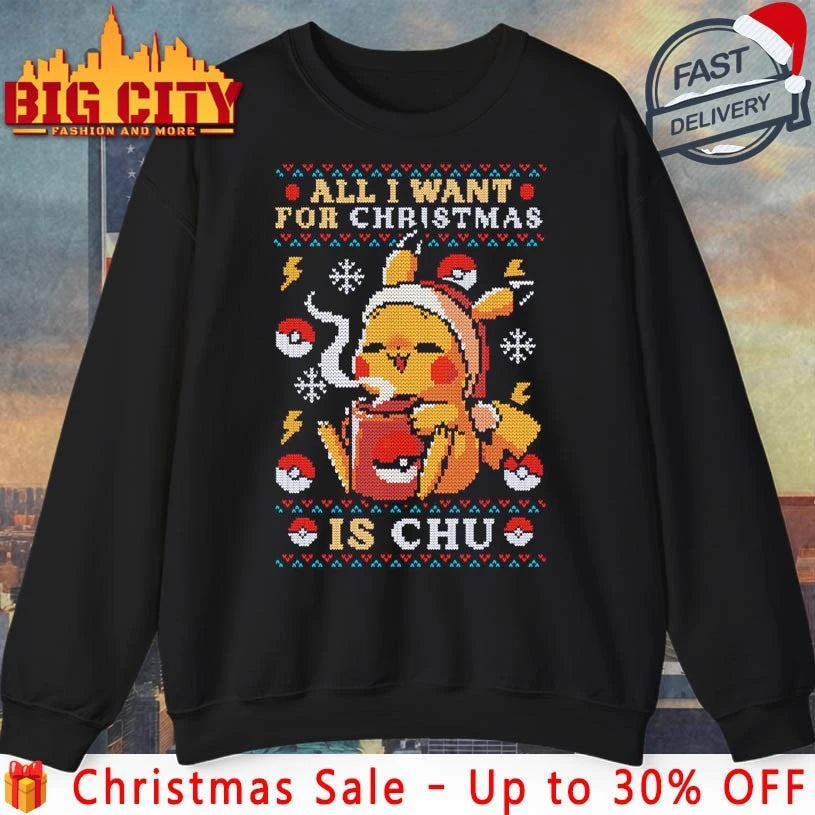 All I want for christmas Is Chu ugly christmas 2025 Shirt