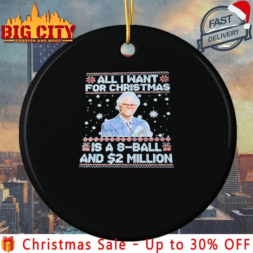 All I want for christmas is a 8-ball and $2 million ugly christmas Shirt