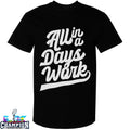 All In A Days Work T-Shirts