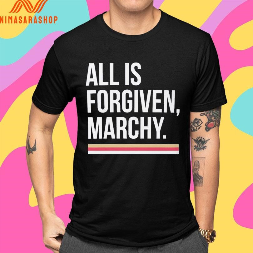 All Is Forgiven Marchy Shirts