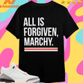 All Is Forgiven Marchy Shirts