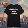 All Lesbians Go To Heaven Shirt