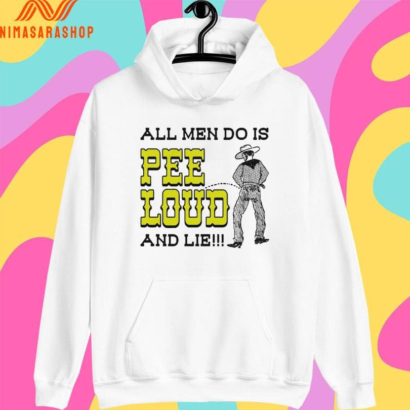 All Men Do Is Pee Loud And Lie Cowboy Shirts