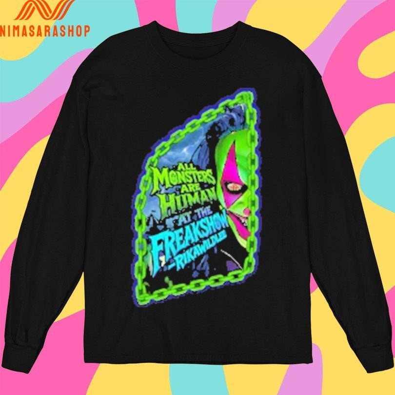 All Monsters Are Human At The Freakshow Rika Wildlee Shirts