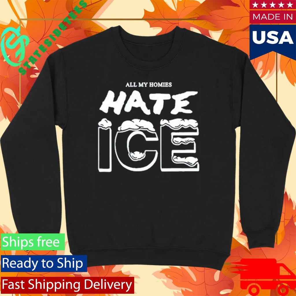 All My Homies Hate Ice Shirt